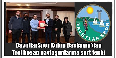 DAVUTLARSPOR KULÜP BAŞKANIN’DAN TROL HESAP PAYLAŞIMLARINA SERT TEPKİ