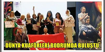 DÜNYA KUAFÖRLERİ BODRUM'DA BULUŞTU. 