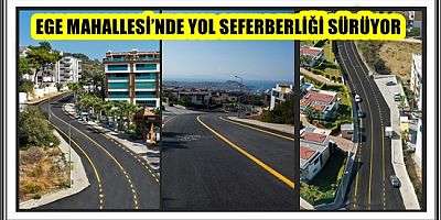 EGE MAHALLESİ’NDE YOL SEFERBERLİĞİ SÜRÜYOR