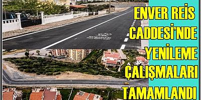 ENVER REİS CADDESİ’NDE YENİLEME ÇALIŞMALARI TAMAMLANDI