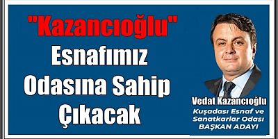 “ Esnafımız Odasına Sahip Çıkacak”