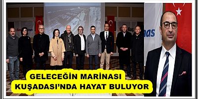 GELECEĞİN MARİNASI KUŞADASI’NDA HAYAT BULUYOR
