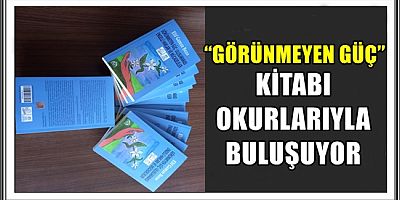 “GÖRÜNMEYEN GÜÇ” KİTABI OKURLARIYLA BULUŞUYOR