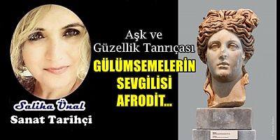 GÜLÜMSEMELERİN SEVGİLİSİ AFRODİT...