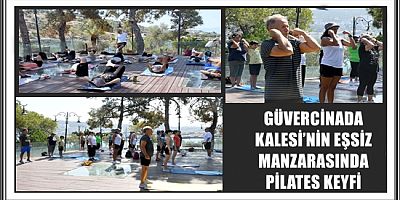 GÜVERCİNADA KALESİ’NİN EŞSİZ MANZARASINDA PİLATES KEYFİ