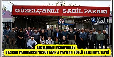 GÜZELÇAMLI ESNAFINDAN BAŞKAN YARDIMCISI YUSUF ATAK’A YAPILAN SÖZLÜ SALDIRIYA TEPKİ