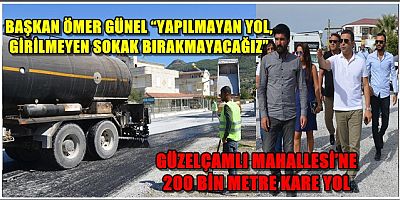 GÜZELÇAMLI MAHALLESİ’NE 200 BİN METRE KARE YOL