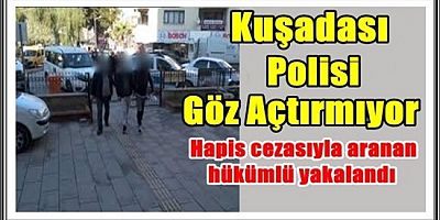 Hapis cezasıyla aranan hükümlü Kuşadası'nda yakalandı