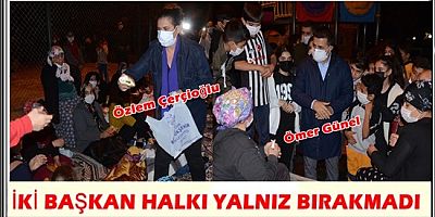 İKİ BAŞKAN HALKI YALNIZ BIRAKMADI