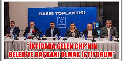 “İKTİDARA GELEN CHP'NİN BELEDİYE BAŞKANI OLMAK İSTİYORUM