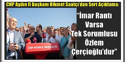 “İmar Rantı Varsa Tek Sorumlusu Özlem Çerçioğlu’dur”