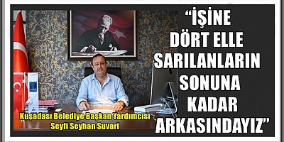“İŞİNE DÖRT ELLE SARILANLARIN SONUNA KADAR ARKASINDAYIZ”