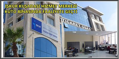 İŞKUR KUŞADASI HİZMET MERKEZİ KUTO BİNASINDA FAALİYETE GEÇTİ ________________________________________