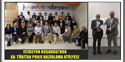 İSTASYON KUŞADASI’NDA AB-TÜBİTAK PROJE HAZIRLAMA ATÖLYESİ 