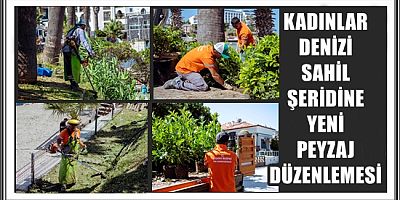 KADINLAR DENİZİ SAHİL ŞERİDİNE YENİ PEYZAJ DÜZENLEMESİ 