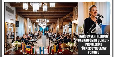 KARDEŞ ŞEHİRLERDEN BAŞKAN ÖMER GÜNEL’İN PROJELERİNE “ÖRNEK UYGULAMA” YORUMU 