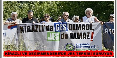 KİRAZLI VE DEĞİRMENDERE’DE JES TEPKİSİ SÜRÜYOR 