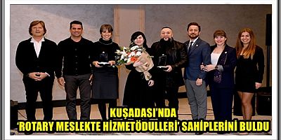 KUŞADASI’NDA ‘ROTARY MESLEKTE HİZMET ÖDÜLLERİ’ SAHİPLERİNİ BULDU