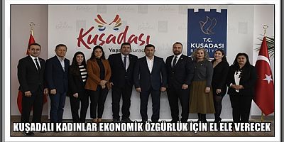 KUŞADALI KADINLAR EKONOMİK ÖZGÜRLÜK İÇİN EL ELE VERECEK 