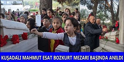 KUŞADALI MAHMUT ESAT BOZKURT MEZARI BAŞINDA ANILDI