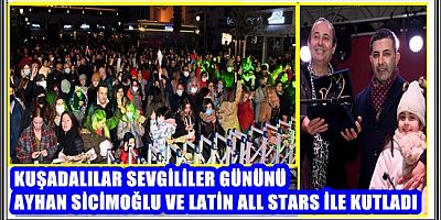 KUŞADALILAR SEVGİLİLER GÜNÜNÜ AYHAN SİCİMOĞLU VE LATİN ALL STARS İLE KUTLADI