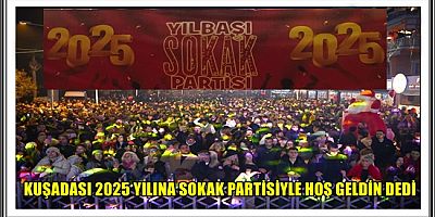 KUŞADASI 2025 YILINA SOKAK PARTİSİYLE HOŞ GELDİN DEDİ