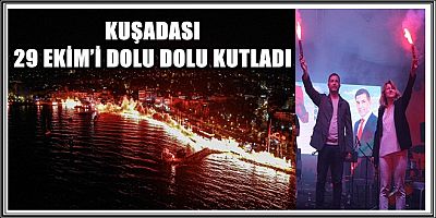 KUŞADASI 29 EKİM’İ DOLU DOLU KUTLADI