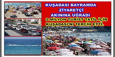 KUŞADASI BAYRAMDA ZİYARETÇİ AKININA UĞRADI