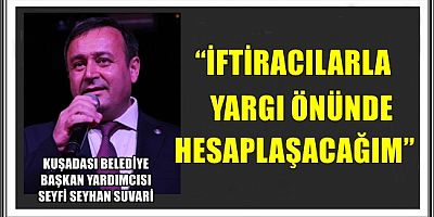 KUŞADASI BELEDİYE BAŞKAN YARDIMCISI SEYFİ SEYHAN SUVARİ’DEN GERÇEK DIŞI HABERLERE SERT TEPKİ