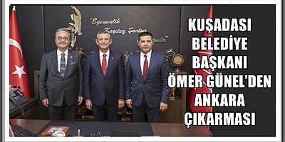 KUŞADASI BELEDİYE BAŞKANI ÖMER GÜNEL’DEN ANKARA ÇIKARMASI