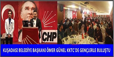 KUŞADASI BELEDİYE BAŞKANI ÖMER GÜNEL KKTC’DE GENÇLERLE BULUŞTU