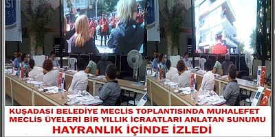 KUŞADASI BELEDİYE MECLİS TOPLANTISINDA MUHALEFET MECLİS ÜYELERİ BİR YILLIK İCRAATLARI ANLATAN SUNUMU HAYRANLIK İÇİNDE İZLEDİ 