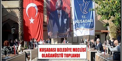 KUŞADASI BELEDİYE MECLİSİ OLAĞANÜSTÜ TOPLANDI