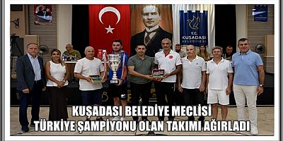KUŞADASI BELEDİYE MECLİSİ TÜRKİYE ŞAMPİYONU OLAN TAKIMI AĞIRLADI