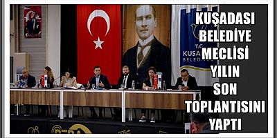 KUŞADASI BELEDİYE MECLİSİ YILIN SON TOPLANTISINI YAPTI