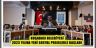 KUŞADASI BELEDİYESİ 2023 YILINA YENİ SOSYAL PROJELERLE BAŞLADI 