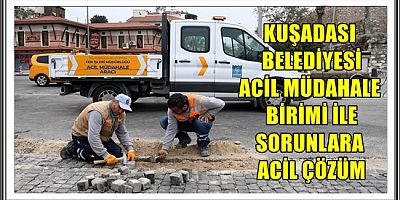 KUŞADASI BELEDİYESİ ACİL MÜDAHALE BİRİMİ İLE SORUNLARA ACİL ÇÖZÜM 