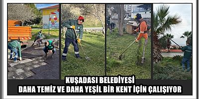 KUŞADASI BELEDİYESİ DAHA TEMİZ VE DAHA YEŞİL BİR KENT İÇİN ÇALIŞIYOR