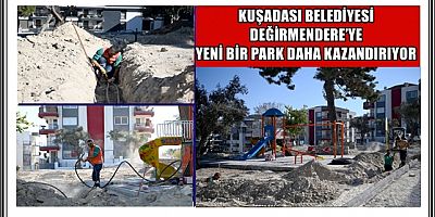 KUŞADASI BELEDİYESİ DEĞİRMENDERE’YE YENİ BİR PARK DAHA KAZANDIRIYOR