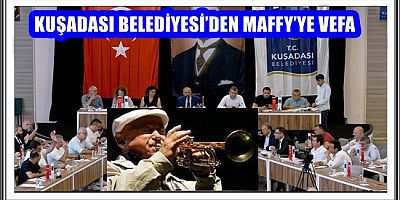 KUŞADASI BELEDİYESİ’DEN MAFFY’YE VEFA 