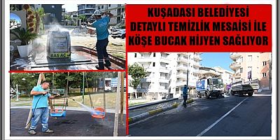 KUŞADASI BELEDİYESİ DETAYLI TEMİZLİK MESAİSİ İLE KÖŞE BUCAK HİJYEN SAĞLIYOR 