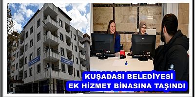 KUŞADASI BELEDİYESİ EK HİZMET BİNASINA TAŞINDI 