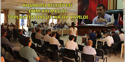 KUŞADASI BELEDİYESİ EKİM AYI MECLİS TOPLANTISI DAVUTLAR’DA YAPILDI