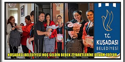 KUŞADASI BELEDİYESİ HOŞ GELDİN BEBEK ZİYARETLERİNE DEVAM EDİYOR