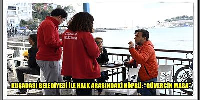 KUŞADASI BELEDİYESİ İLE HALK ARASINDAKİ KÖPRÜ: “GÜVERCİN MASA”