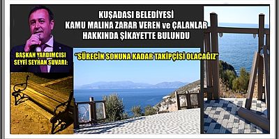 KUŞADASI BELEDİYESİ KAMU MALINA ZARAR VEREN ve ÇALANLAR HAKKINDA ŞİKAYETTE BULUNDU