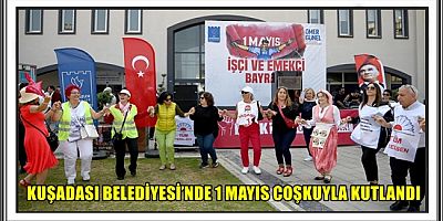 KUŞADASI BELEDİYESİ’NDE 1 MAYIS COŞKUYLA KUTLANDI