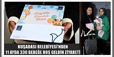 KUŞADASI BELEDİYESİ’NDEN 11 AYDA 330 BEBEĞE HOŞ GELDİN ZİYARETİ