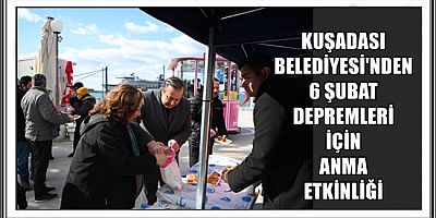 KUŞADASI BELEDİYESİ’NDEN 6 ŞUBAT DEPREMLERİ İÇİN ANMA ETKİNLİĞİ   