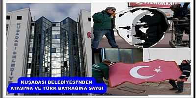 KUŞADASI BELEDİYESİ’NDEN ATASI’NA VE TÜRK BAYRAĞINA SAYGI